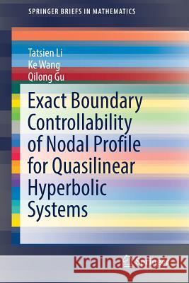 Exact Boundary Controllability of Nodal Profile for Quasilinear Hyperbolic Systems Tatsien Li Qilong Gu Ke Wang 9789811028410 Springer