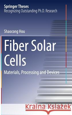 Fiber Solar Cells: Materials, Processing and Devices Hou, Shaocong 9789811028625