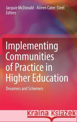 Implementing Communities of Practice in Higher Education: Dreamers and Schemers McDonald, Jacquie 9789811028656