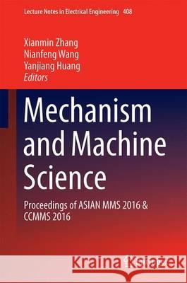 Mechanism and Machine Science: Proceedings of Asian Mms 2016 & Ccmms 2016 Zhang, Xianmin 9789811028748 Springer