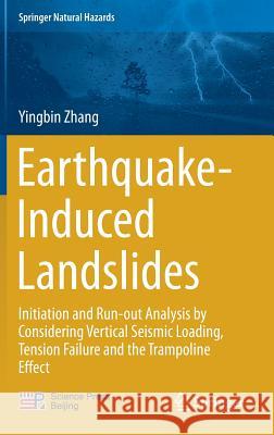 Earthquake-Induced Landslides: Initiation and Run-Out Analysis by Considering Vertical Seismic Loading, Tension Failure and the Trampoline Effect Zhang, Yingbin 9789811029349 Springer