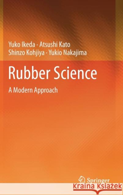 Rubber Science: A Modern Approach Ikeda, Yuko 9789811029370