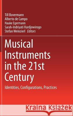 Musical Instruments in the 21st Century: Identities, Configurations, Practices Bovermann, Till 9789811029509 Springer