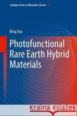 Photofunctional Rare Earth Hybrid Materials Bing Yan 9789811029561 Springer