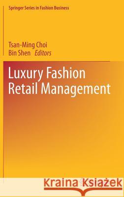 Luxury Fashion Retail Management Tsan-Ming Jason Choi Bin Shen 9789811029745 Springer