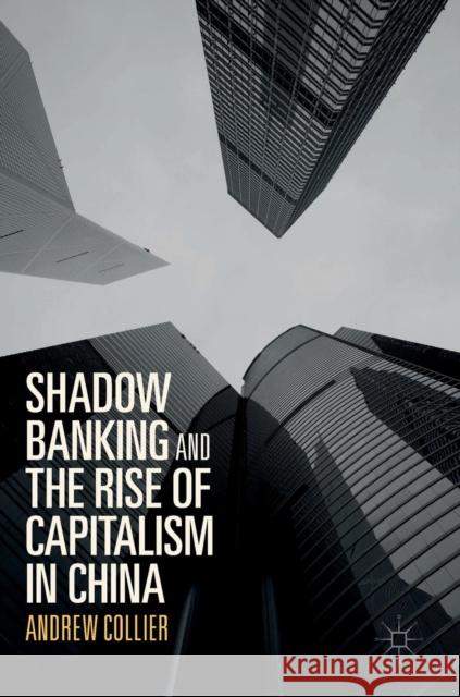 Shadow Banking and the Rise of Capitalism in China Collier, Andrew 9789811029950 Palgrave MacMillan
