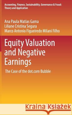 Equity Valuation and Negative Earnings: The Case of the Dot.com Bubble Matias Gama, Ana Paula 9789811030079 Springer