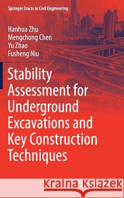 Stability Assessment for Underground Excavations and Key Construction Techniques Hanhua Zhu Mengchong Chen Yu Zhao 9789811030109 Springer