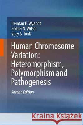 Human Chromosome Variation: Heteromorphism, Polymorphism and Pathogenesis Wyandt, Herman E. 9789811030345 Springer