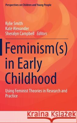 Feminism(s) in Early Childhood: Using Feminist Theories in Research and Practice Smith, Kylie 9789811030550