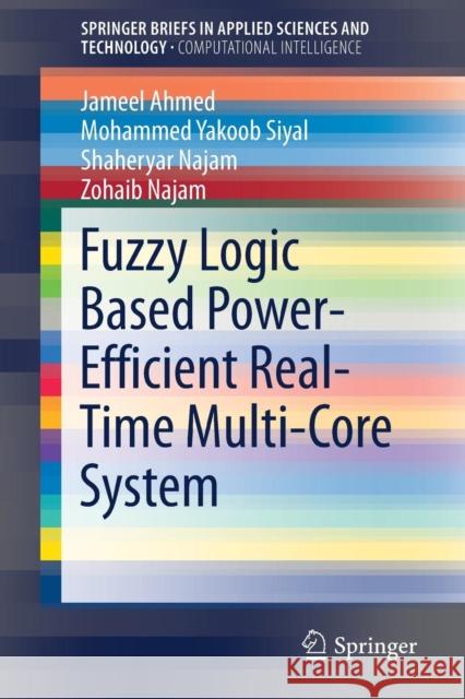 Fuzzy Logic Based Power-Efficient Real-Time Multi-Core System Jameel Ahmed Mohammed Yakoob Siyal Shaheryar Najam 9789811031199 Springer