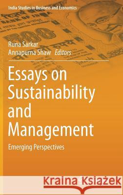 Essays on Sustainability and Management: Emerging Perspectives Sarkar, Runa 9789811031229