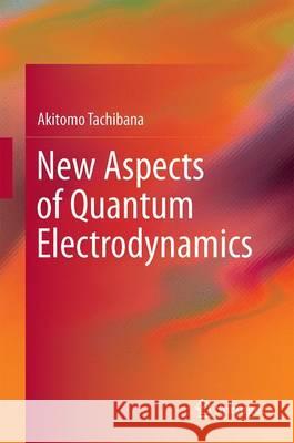 New Aspects of Quantum Electrodynamics Akitomo Tachibana 9789811031311 Springer