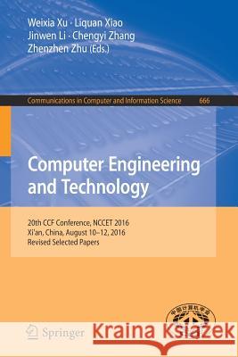 Computer Engineering and Technology: 20th Ccf Conference, Nccet 2016, Xi'an, China, August 10-12, 2016, Revised Selected Papers Xu, Weixia 9789811031588 Springer