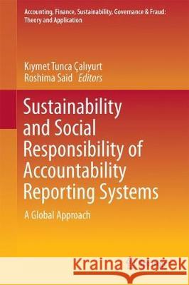 Sustainability and Social Responsibility of Accountability Reporting Systems: A Global Approach Çalıyurt, Kıymet Tunca 9789811032103