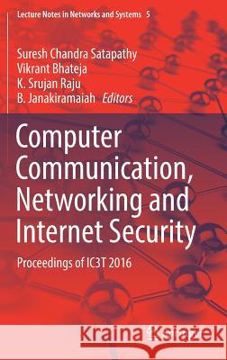 Computer Communication, Networking and Internet Security: Proceedings of Ic3t 2016 Satapathy, Suresh Chandra 9789811032257 Springer