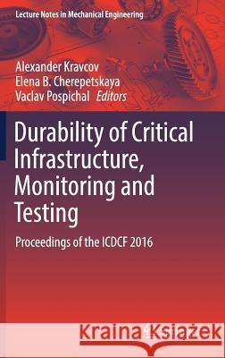 Durability of Critical Infrastructure, Monitoring and Testing: Proceedings of the Icdcf 2016 Kravcov, Alexander 9789811032462 Springer