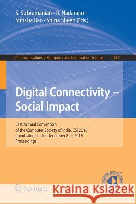 Digital Connectivity - Social Impact: 51st Annual Convention of the Computer Society of India, Csi 2016, Coimbatore, India, December 8-9, 2016, Procee Subramanian, S. 9789811032738 Springer