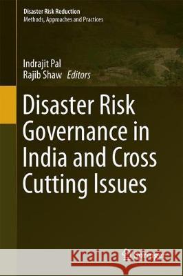 Disaster Risk Governance in India and Cross Cutting Issues Indrajit Pal Rajib Shaw 9789811033094 Springer