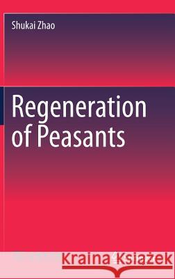 Regeneration of Peasants Shukai Zhao 9789811033124 Springer