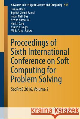 Proceedings of Sixth International Conference on Soft Computing for Problem Solving: Socpros 2016, Volume 2 Deep, Kusum 9789811033247 Springer
