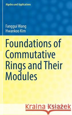 Foundations of Commutative Rings and Their Modules Fanggui Wang Hwankoo Kim 9789811033360 Springer