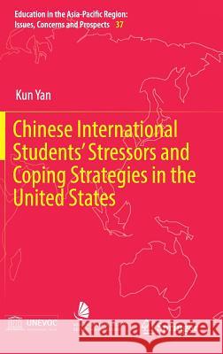 Chinese International Students' Stressors and Coping Strategies in the United States Kun Yan 9789811033452 Springer