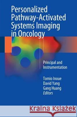 Personalized Pathway-Activated Systems Imaging in Oncology: Principal and Instrumentation Inoue, Tomio 9789811033483 Springer