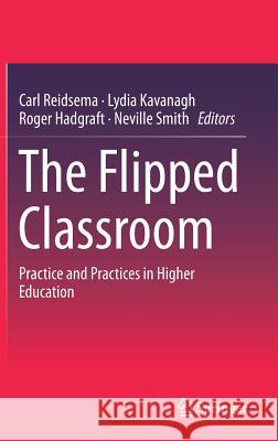 The Flipped Classroom: Practice and Practices in Higher Education Reidsema, Carl 9789811034114 Springer