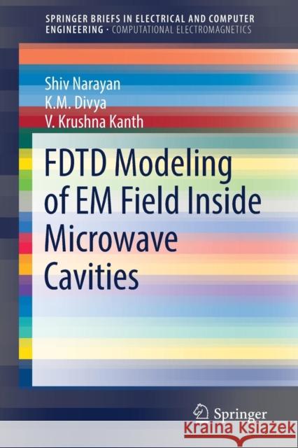 Fdtd Modeling of Em Field Inside Microwave Cavities Narayan, Shiv 9789811034145 Springer