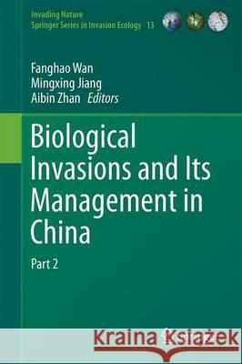 Biological Invasions and Its Management in China: Volume 2 Wan, Fanghao 9789811034268 Springer