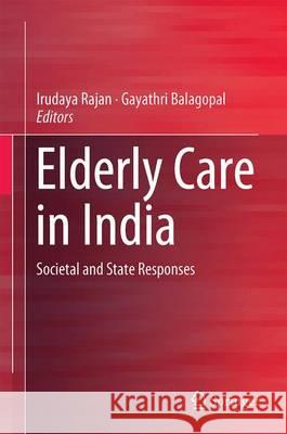Elderly Care in India: Societal and State Responses Irudaya Rajan, S. 9789811034381 Springer