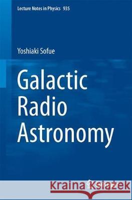 Galactic Radio Astronomy Yoshiaki Sofue 9789811034442