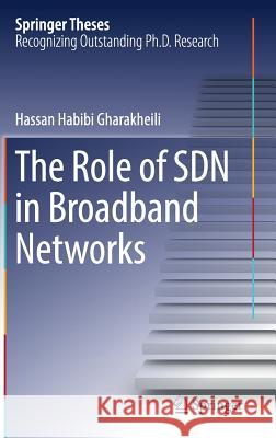 The Role of Sdn in Broadband Networks Habibi Gharakheili, Hassan 9789811034787