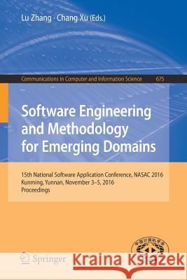 Software Engineering and Methodology for Emerging Domains: 15th National Software Application Conference, Nasac 2016, Kunming, Yunnan, November 3-5, 2 Zhang, Lu 9789811034817 Springer