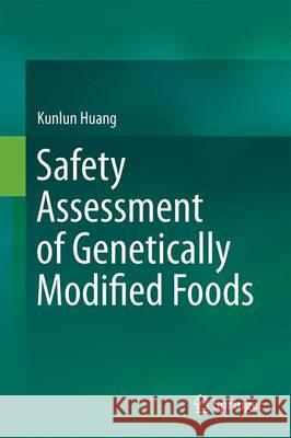 Safety Assessment of Genetically Modified Foods Kunlun Huang 9789811034879 Springer