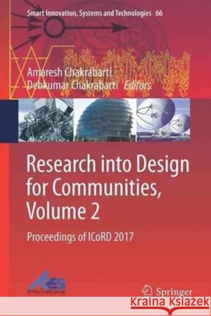 Research Into Design for Communities, Volume 2: Proceedings of Icord 2017 Chakrabarti, Amaresh 9789811035203