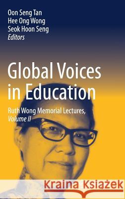 Global Voices in Education: Ruth Wong Memorial Lectures, Volume II Tan, Oon Seng 9789811035388 Springer