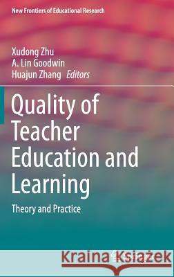 Quality of Teacher Education and Learning: Theory and Practice Zhu, Xudong 9789811035470 Springer