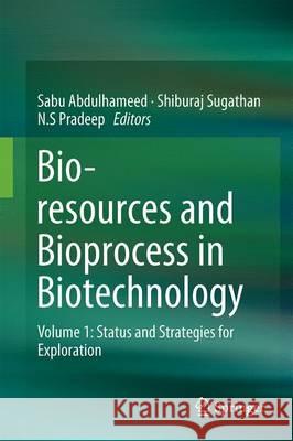 Bioresources and Bioprocess in Biotechnology: Volume 1: Status and Strategies for Exploration Abdulhameed, Sabu 9789811035715 Springer