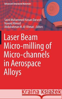 Laser Beam Micro-Milling of Micro-Channels in Aerospace Alloys Darwish, Saied Muhammed Hassan 9789811036019 Springer