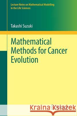 Mathematical Methods for Cancer Evolution Takashi Suzuki 9789811036705 Springer