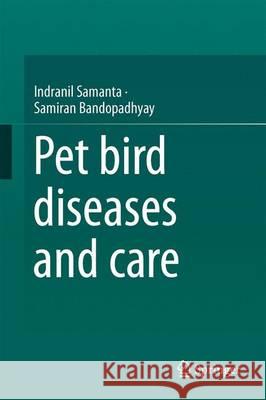 Pet Bird Diseases and Care Samanta, Indranil 9789811036736 Springer