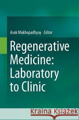 Regenerative Medicine: Laboratory to Clinic Asok Mukhopadhyay 9789811037009