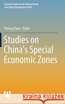 Studies on China's Special Economic Zones Yiming Yuan 9789811037030