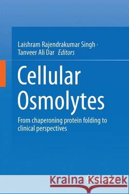 Cellular Osmolytes: From Chaperoning Protein Folding to Clinical Perspectives Rajendrakumar Singh, Laishram 9789811037061 Springer