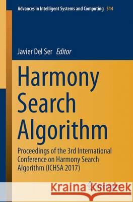 Harmony Search Algorithm: Proceedings of the 3rd International Conference on Harmony Search Algorithm (Ichsa 2017) Del Ser, Javier 9789811037276 Springer