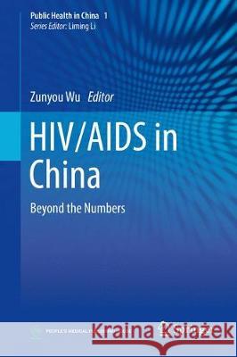 Hiv/AIDS in China: Beyond the Numbers Wu, Zunyou 9789811037450 Springer