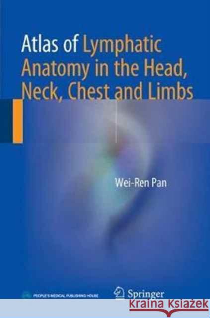 Atlas of Lymphatic Anatomy in the Head, Neck, Chest and Limbs Wei-Ren Pan 9789811037481 Springer