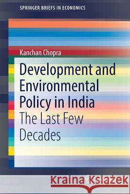 Development and Environmental Policy in India: The Last Few Decades Chopra, Kanchan 9789811037603 Springer